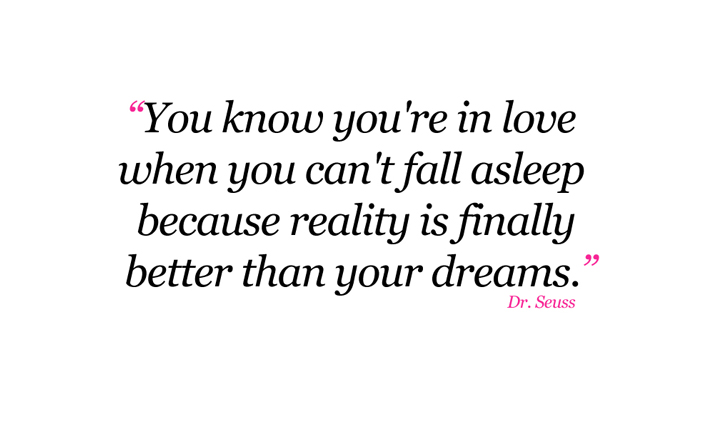You know you're in love when you can't fall asleep because reality ...