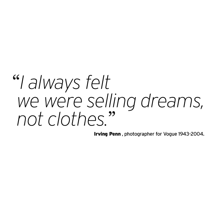 “我一直觉得我们在卖梦想，而不是衣服。”欧文佩恩，《Vogue》1943-2004 的摄影师。