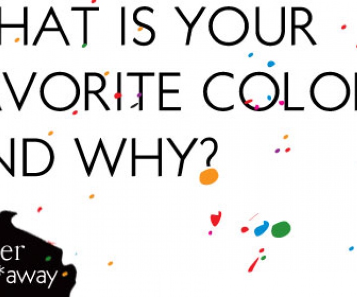 WHAT IS YOUR FAVORITE COLOR AND WHY?